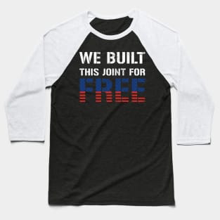 We Built This Joint For Free Baseball T-Shirt